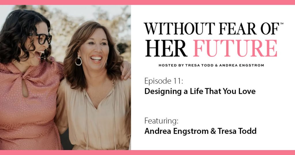 Designing a Life That You Love with Andrea Engstrom & Tresa Todd