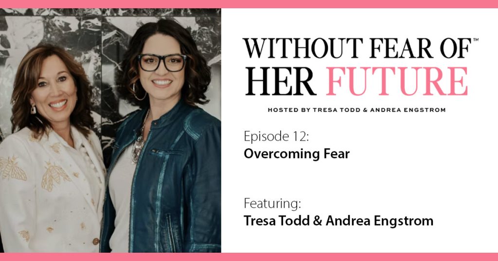 Overcoming Fear with Tresa Todd & Andrea Engstrom