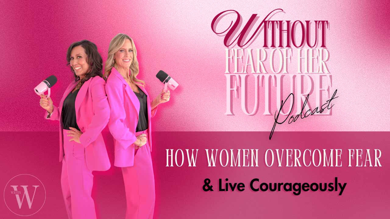 How Women Overcome Fear and Live Courageously