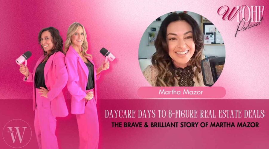 Daycare Days to 8-Figure Real Estate Deals: The Brave & Brilliant Story of Martha Mazor